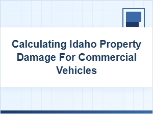 How to Calculate Commercial Vehicle Property Damage in Idaho