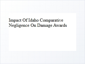 The Impact of Comparative Negligence on Idaho Damage Awards
