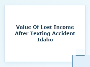 Determining Lost Income in an Idaho Texting Accident