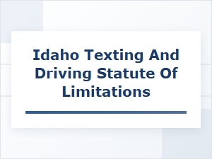 Understanding the Statute of Limitations for Texting and Driving Accidents in Idaho